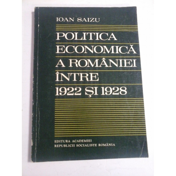 POLITICA ECONOMICA A ROMANIEI INTRE 1922 SI 1928 - IOAN SAIZU